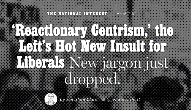 Reactionary Centrism: a Response to Jonathan Chait